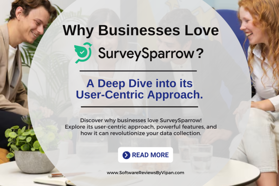 Why Businesses Love SurveySparrow: A Deep Dive into its User-Centric Approach.